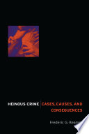 Heinous crime : cases, causes, and consequences / Frederic G. Reamer.