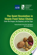 The quiet revolution in staple food value chains : enter the dragon, the elephant, and the tiger /