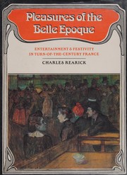 Pleasures of the belle époque : entertainment and festivity in turn-of-the-century France / Charles Rearick.