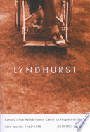 Lyndhurst : Canada's first rehabilitation centre for people with spinal cord injuries, 1945-1998 / Geoffrey Reaume.