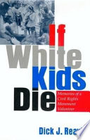 If white kids die : memories of a civil rights movement volunteer /