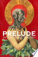 Prelude : poems / Brynne Rebele-Henry.