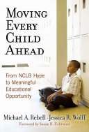 Moving every child ahead : from NCLB hype to meaningful educational opportunity /