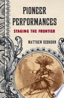 Pioneer performances : staging the frontier /