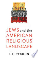 Jews and the American religious landscape / Uzi Rebhun.