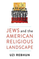 Jews and the American religious landscape / Uzi Rebhun.