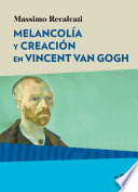 Melancolia y creacion en Vincent van Gogh /