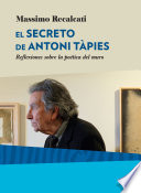 El secreto de Antoni Tpies : reflexiones sobre la poetica del muro /