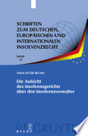 Die Aufsicht des Insolvenzgerichts über den Insolvenzverwalter : "Aufsicht" als Erkenntnisprozess-"Aufsichtsmassnahme" als Vollzug /