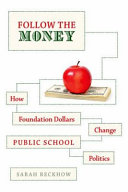 Follow the money : how foundation dollars change public school practice /