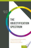 Objectification Spectrum : Understanding and Transcending Our Diminishment and Dehumanization of Others /