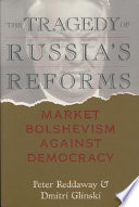 The tragedy of Russia's reforms : market bolshevism against democracy /