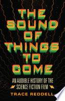 The sound of things to come : an audible history of the science fiction film /