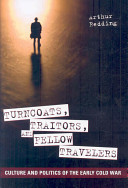 Turncoats, traitors, and fellow travelers : culture and politics of the early Cold War / Arthur Redding.