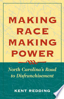 Making race, making power : North Carolina's road to disfranchisement /