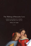 The making of romantic love longing and sexuality in Europe, South Asia, and Japan, 900-1200 CE /