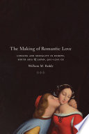 The making of romantic love longing and sexuality in Europe, South Asia, and Japan, 900-1200 CE / William M. Reddy.