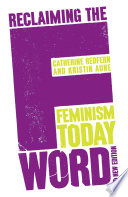 Reclaiming the F word : feminism today /