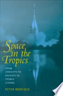 Space in the tropics : from convicts to rockets in French Guiana /