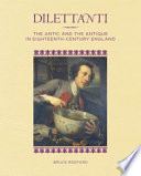 Dilettanti : the antic and the antique in eighteenth-century England /