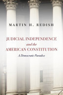 Judicial independence and the American constitution : a democratic paradox / Martin H. Redish.