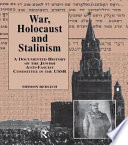 War, Holocaust, and Stalinism : a documented study of the Jewish Anti-Fascist Committee in the USSR /