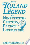 The Roland legend in nineteenth-century French literature / Harry Redman, Jr.