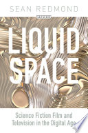 Liquid space : science fiction film and television in the digital age /