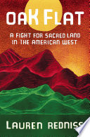 Oak Flat : a fight for sacred land in the American West / Lauren Redniss.