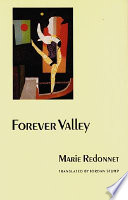 Forever valley / Marie Redonnet, with an interview with Marie Redonnet ; translated by Jordan Stump.