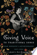 Giving voice to traditional songs : Jean Redpath's autobiography, 1937-2014 /