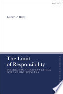 The limit of responsibility : engaging Dietrich Bonhoeffer in a globalizing era /