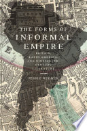 The forms of informal empire : Britain, Latin America, and nineteenth-century literature / Jessie Reeder.