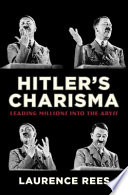 Hitler's charisma : leading millions into the abyss /