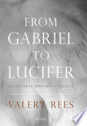 From Gabriel and Lucifer : a cultural history of angels / Valery Rees.