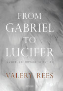 From Gabriel to Lucifer : a cultural history of angels / Valery Rees.