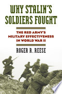 Why Stalin's soldiers fought : the Red Army's military effectiveness in World War II / Roger R. Reese.