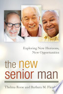 The new senior man : exploring new horizons, new opportunities / Thelma Reese and Barbara M. Fleisher.