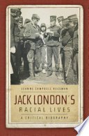 Jack London's racial lives : a critical biography / Jeanne Campbell Reesman.