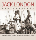 Jack London, photographer / Jeanne Campbell Reesman, Sara S. Hodson & Philip Adam.