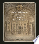 Gothic architecture and sexuality in the circle of Horace Walpole /