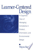 Learner-centered design : a cognitive view of managing complexity in product, information, and environmental design /