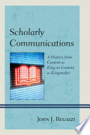 Scholarly communications : a history from content as king to content as kingmaker /