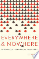 Everywhere and nowhere : contemporary feminism in the United States / Jo Reger.