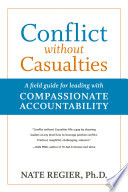 Conflict without casualties : a field guide for leading with compassionate accountability /