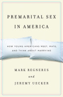 Premarital sex in America : how young Americans meet, mate, and think about marrying /