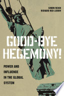 Good-bye hegemony! : power and influence in the global system /
