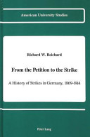 From the petition to the strike : a history of strikes in Germany, 1869-1914 / Richard W. Reichard.