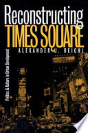 Reconstructing Times Square : politics and culture in urban development /