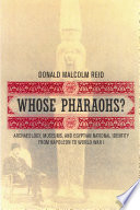 Whose pharaohs? : archaeology, museums, and Egyptian national identity from Napoleon to World War I /
